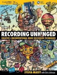 Recording unhinged : creative and unconventional music recording techniques