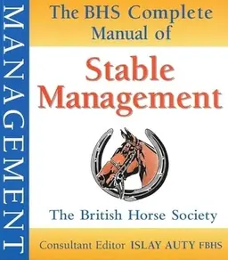 The BHS Complete Manual of Stable Management