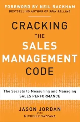 Cracking the sales management code : the secrets to measuring and managing sales performance