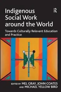Indigenous social work around the world : towards culturally relevant education and practice