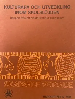 Kulturarv och utveckling inom skolslöjden : rapport från ett slöjdhistoriskt symposium, [Linköping våren 1988]