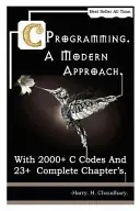 C Programming a Modern Approach: With 2000+ C Codes and 23+ Complete Chapter's