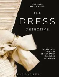 The dress detective : a practical guide to object-based research in fashion