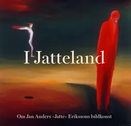 I Jatteland:om Jan Anders "Jatte" Erikssons bildkonst