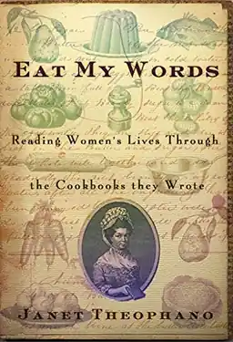 Eat my words : reading women's lives through the cookbooks they wrote