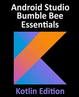 Android Studio Bumble Bee Essentials - Kotlin Edition