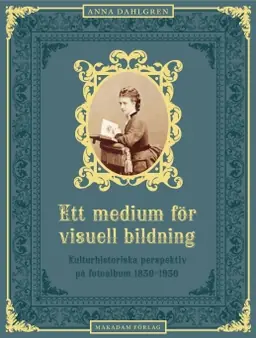 Ett medium för visuell bildning : Kulturhistoriska perspektiv på fotoalbum