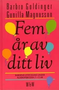 Fem år av ditt liv : barnens utveckling under åldersperioden 7-12 år