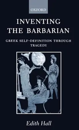Inventing the barbarian : Greek self-definition through tragedy