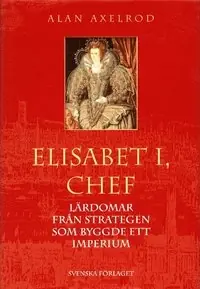 Elisabeth I, chef - Lärdomar från strategen som byggde ett imperium