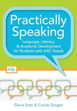 Practically speaking : language, literacy, and academic development for students with AAC needs