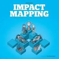 Impact mapping : making a big impact with software products and projects