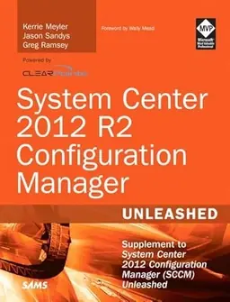 System Center 2012 R2 Configuration Manager Unleashed