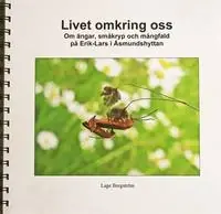 Livet omkring oss : om ängar, småkryp och mångfald på Erik-Lars i Åsmundshyttan
