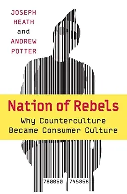 Nation of rebels : why counterculture became consumer culture