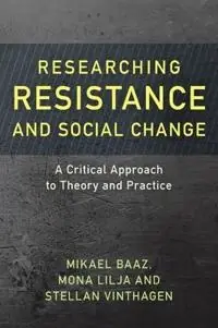 Researching resistance and social change : a critical approach to theory and practice