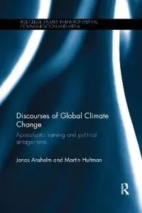 Discourses of global climate change : apocalyptic framing and political antagonisms