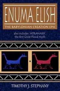 Enuma Elish: The Babylonian Creation Epic: also includes 'Atrahasis', the first Great Flood myth