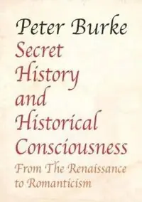 Secret history and historical consciousness : from the Renaissance to romanticism