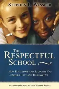 The respectful school : how educators and students can conquer hate and harassment