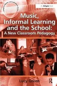 Music, informal learning and the school : a new classroom pedagogy