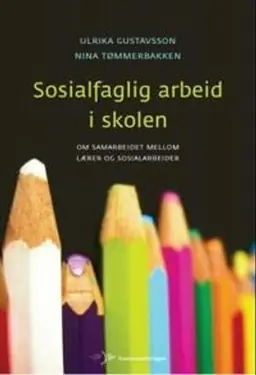 Sosialfaglig arbeid i skolen : om samarbeidet mellom lærer og sosialarbeider