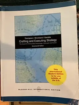 Crafting and Executing Strategy: The Quest for Competitive Advantage: Concepts and Cases