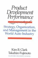 Product development performance : strategy, organization, and management in the world auto industry