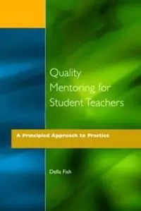 Quality mentoring for student teachers : a principled approach to practice