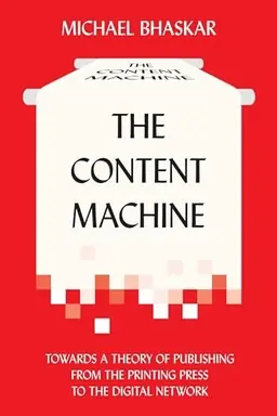 The content machine : towards a theory of publishing from the printing press to the digital network