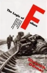 The logic of failure : recognizing and avoiding error in complex situations