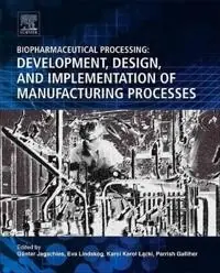 Biopharmaceutical processing : development, design, and implementation of manufacturing processes / edited by Gunter Jagschies (and three others) [Elektronisk resurs]