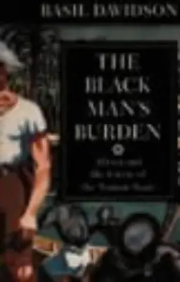 The black man's burden : Africa and the curse of the nation-state