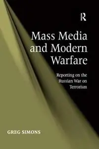 Mass media and modern warfare : reporting on the Russian war on terrorism