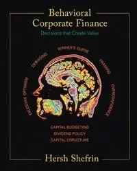 Behavioral corporate finance : decisions that create value