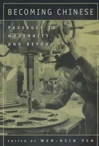 Becoming Chinese : passages to modernity and beyond