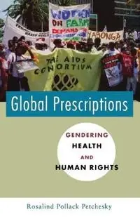 Global prescriptions : gendering health and human rights