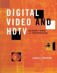 Digital Video and HDTV: Algorithms and Interfaces (Morgan Kaufmann series in computer graphics and geometric modeling) [Elektronisk resurs]