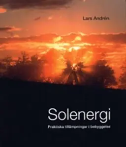 Solenergi : praktiska tillämpningar i bebyggelse - Begagnad bok
