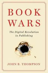 Book wars : the digital revolution in publishing