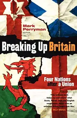 Breaking up Britain : four nations after a Union