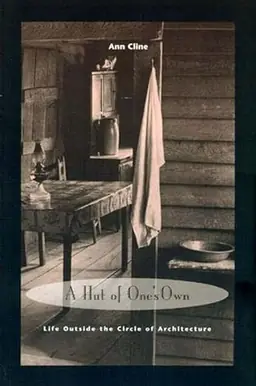 A hut of one's own : life outside the circle of architecture
