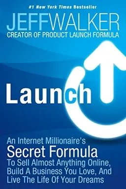 Launch : an Internet millionaire's secret formula to sell almost anything online, build a business you love, and live the life of your dreams