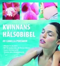 Kvinnans hälsobibel : hälsotips för alla åldrar, mat och träning under och efter graviditeten, smarta träningsprogram, effektiva, säkra viktminskningstips