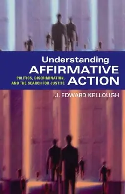 Understanding affirmative action : politics, discrimination, and the search for justice