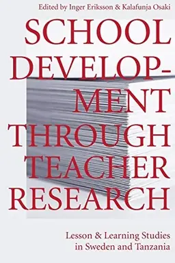 School development through teacher research : lesson and learning studies in Sweden and Tanzania