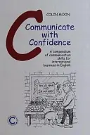 Communicate with confidence : a compendium of communication skills for international business in English