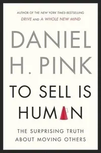 To sell is human : the surprising truth about moving others