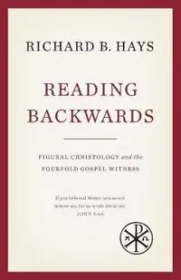 Reading backwards : figural christology and the fourfold Gospel witness