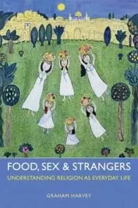 Food, sex and strangers : understanding religion as everyday life